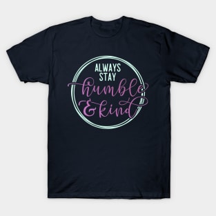 Always stay humble and kind - Positive quote T-Shirt